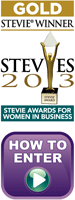 Gold Stevie Award Winner 2013, Click to Enter The 2014 Steve Awards for Women in Business